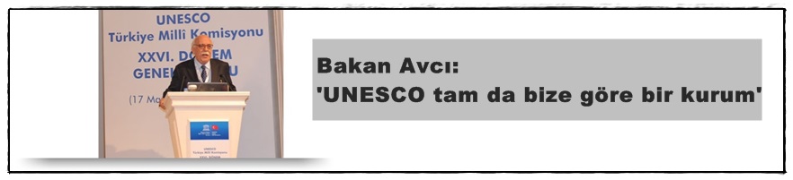 Bakan Avcı: UNESCO tam da bize göre bir kurum
