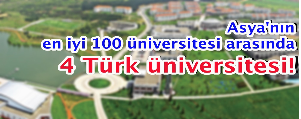 Asya'nın en iyi 100 üniversitesi arasında 4 Türk üniversitesi!