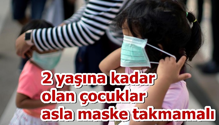 2 yaşına kadar olan çocuklar asla maske takmamalı