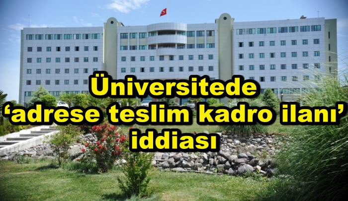 Üniversitede ‘adrese teslim kadro ilanı’ iddiası
