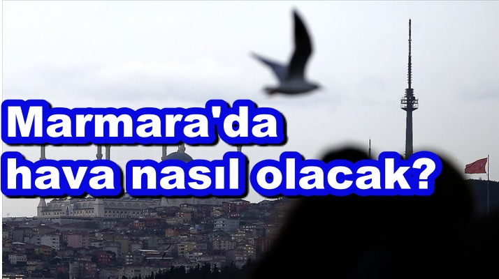 Marmara'da hava nasıl olacak?