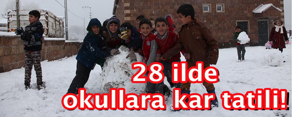 28 ilde okullara kar tatili!