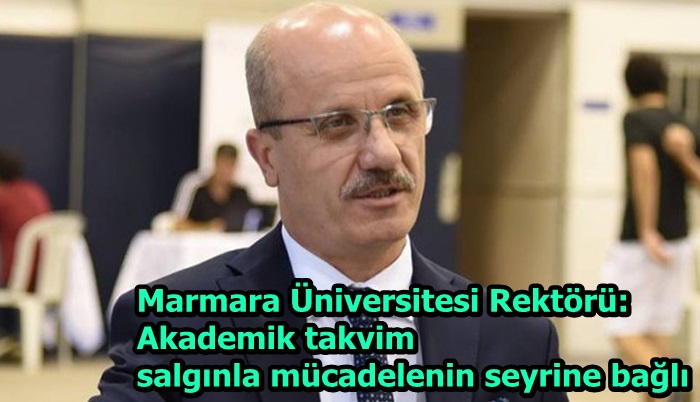 Marmara Üniversitesi Rektörü: Akademik takvim salgınla mücadelenin seyrine bağlı