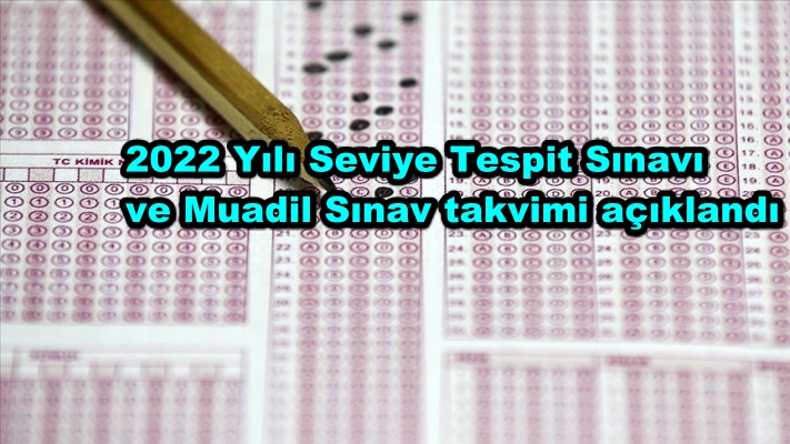 2022 Yılı Seviye Tespit Sınavı ve Muadil Sınav takvimi açıklandı
