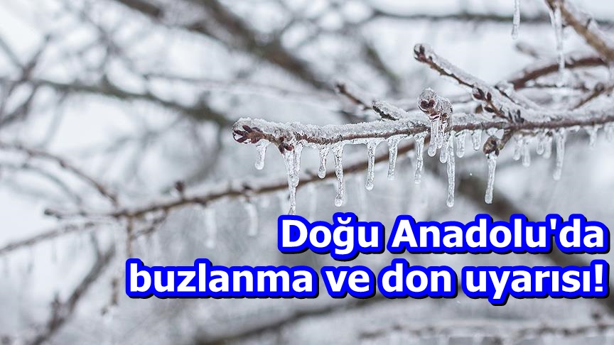 Doğu Anadolu'da buzlanma ve don uyarısı!