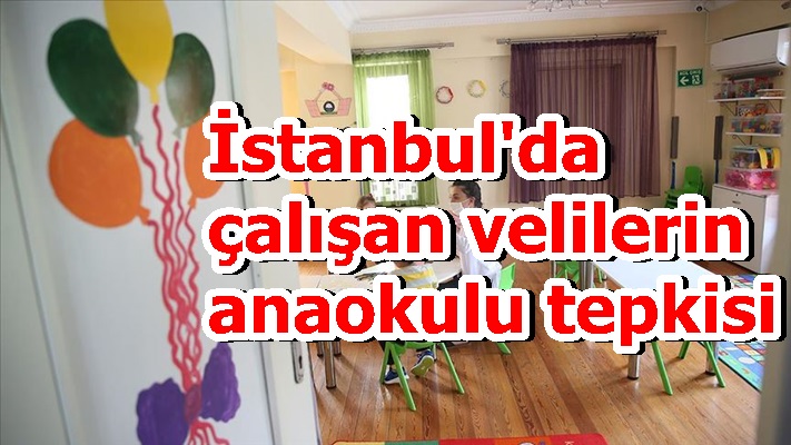 İstanbul'da çalışan velilerin anaokulu tepkisi