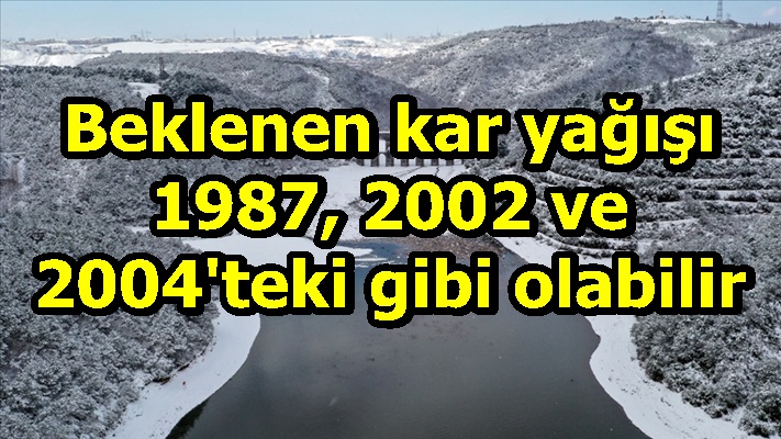Türkiye'de beklenen kar yağışı 1987, 2002 ve 2004'teki gibi olabilir