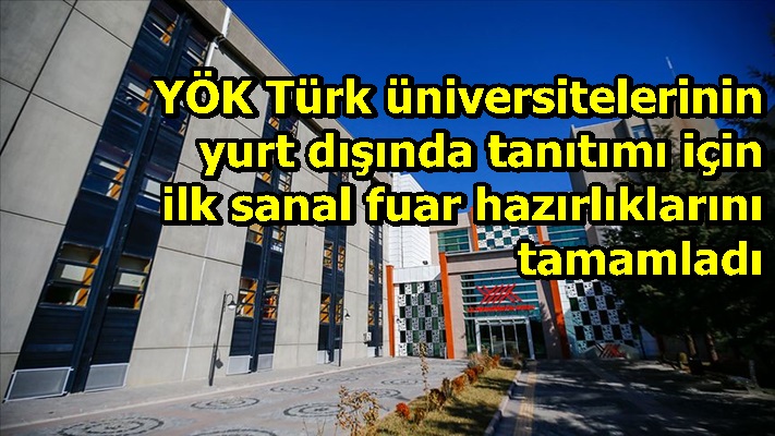 YÖK Türk üniversitelerinin yurt dışında tanıtımı için ilk sanal fuar hazırlıklarını tamamladı