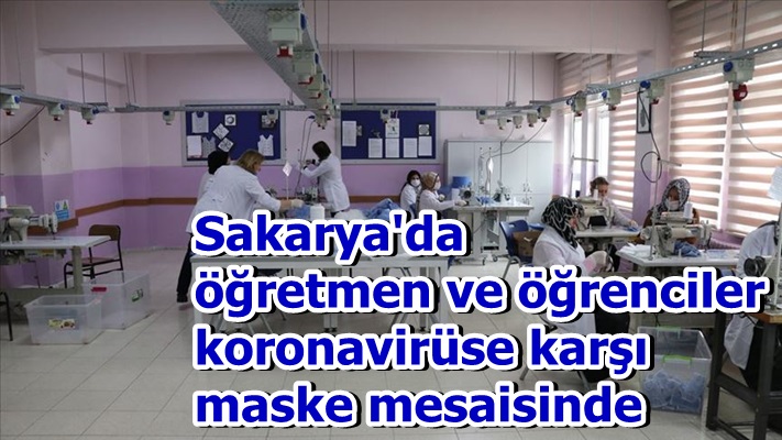 Sakarya'da öğretmen ve öğrenciler koronavirüse karşı maske mesaisinde