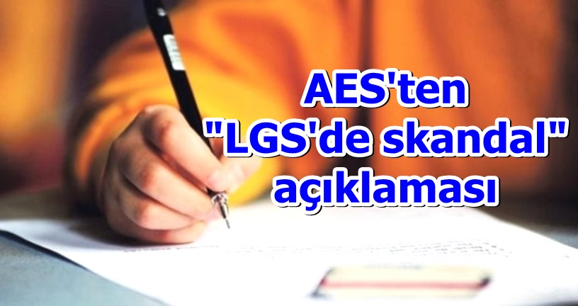 AES'ten "LGS'de skandal" açıklaması