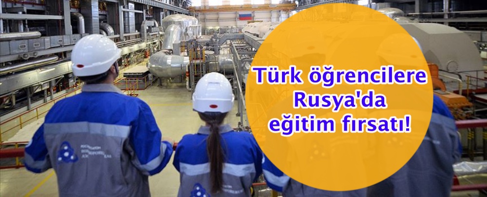 Türk öğrencilere Rusya'da nükleer enerji eğitimi fırsatı