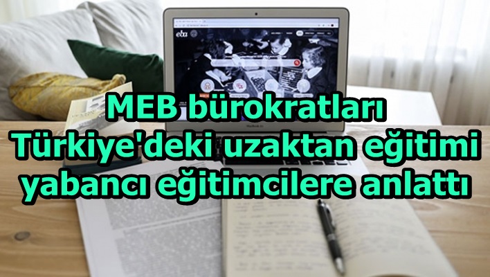 MEB bürokratları Türkiye'deki uzaktan eğitimi yabancı eğitimcilere anlattı