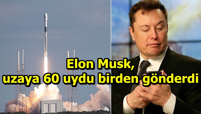 Elon Musk, uzaya 60 uydu birden gönderdi
