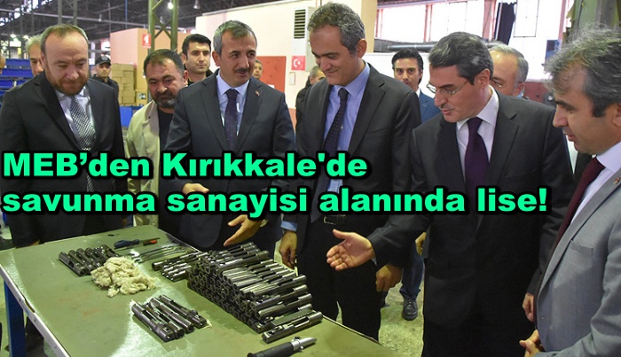 MEB’den Kırıkkale'de savunma sanayisi alanında lise!
