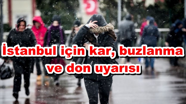 İstanbul için kar, buzlanma ve don uyarısı