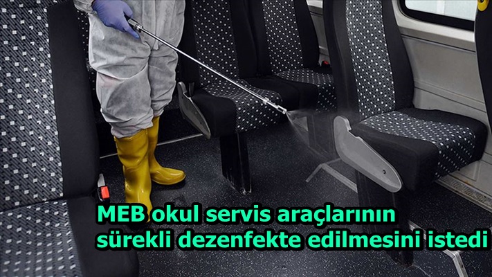 MEB okul servis araçlarının sürekli dezenfekte edilmesini istedi