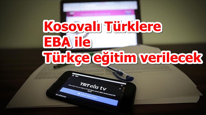 Kosovalı Türklere EBA ile Türkçe eğitim verilecek