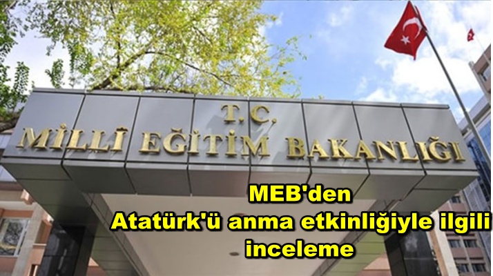 MEB'den Atatürk'ü anma etkinliğiyle ilgili inceleme