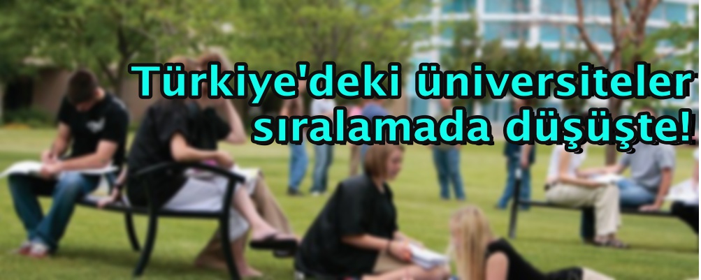 Türkiye'deki üniversiteler sıralamada düşüşte!