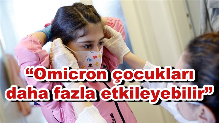  “Omicron çocukları daha fazla etkileyebilir”