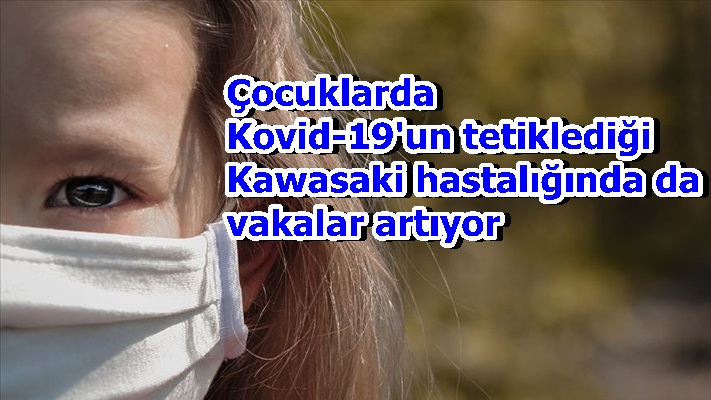 Çocuklarda Kovid-19'un tetiklediği Kawasaki hastalığında da vakalar artıyor