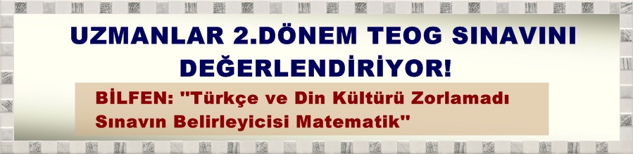 Türkçe ve Din Kültürü zorlamadı. Sınavın belirleyicisi Matematik!